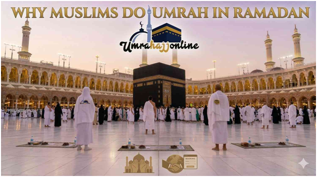 Why Muslims Do Umrah in Ramadan